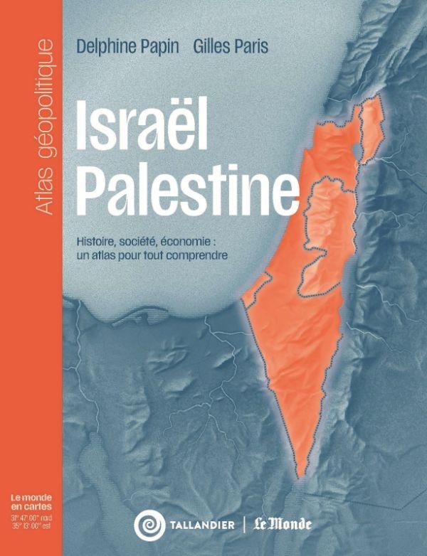 ISRAEL-PALESTINE - HISTOIRE, SOCIETE, ECONOMIE : UN ATLAS POUR TOUT COMPRENDRE