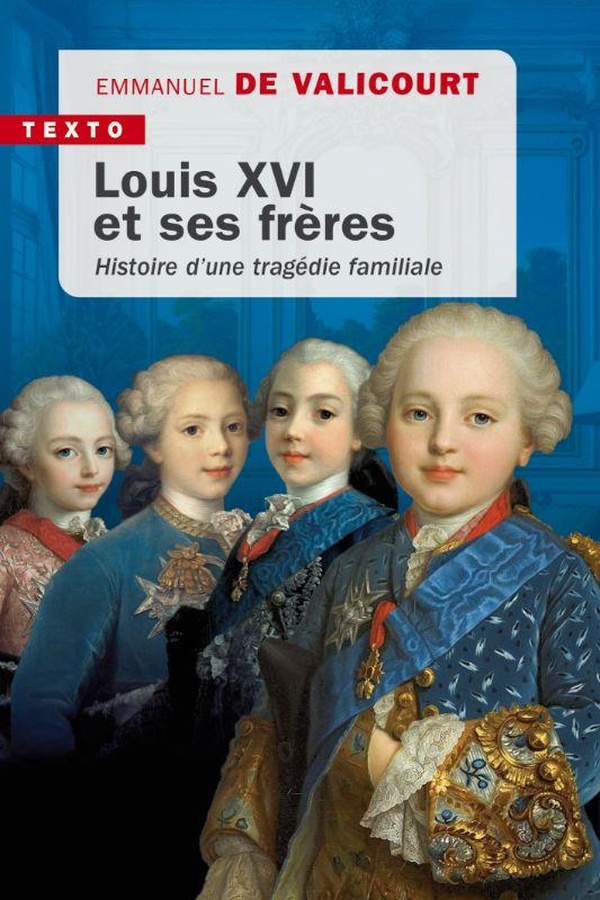 LOUIS XVI ET SES FRERES - HISTOIRE D'UNE TRAGEDIE FAMILIALE