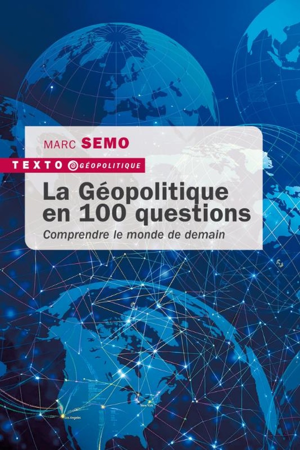 LA GEOPOLITIQUE EN 100 QUESTIONS - COMPRENDRE LE MONDE DE DEMAIN