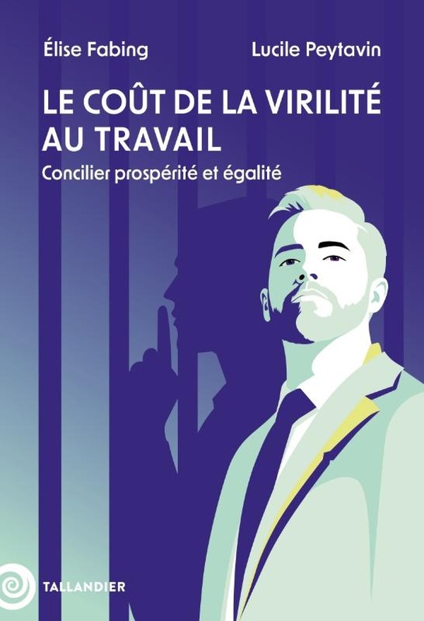 LE COUT DE LA VIRILITE AU TRAVAIL - CONCILIER PROSPERITE ET EGALITE