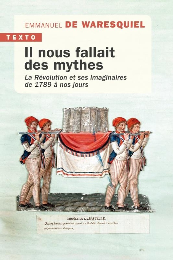 IL NOUS FALLAIT DES MYTHES - LA REVOLUTION ET SES IMAGINAIRES DE 1789 A NOS JOURS