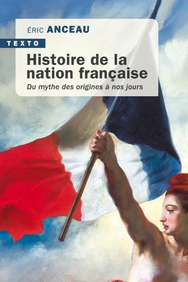 HISTOIRE DE LA NATION FRANCAISE - DU MYTHE DES ORIGINES A NOS JOURS