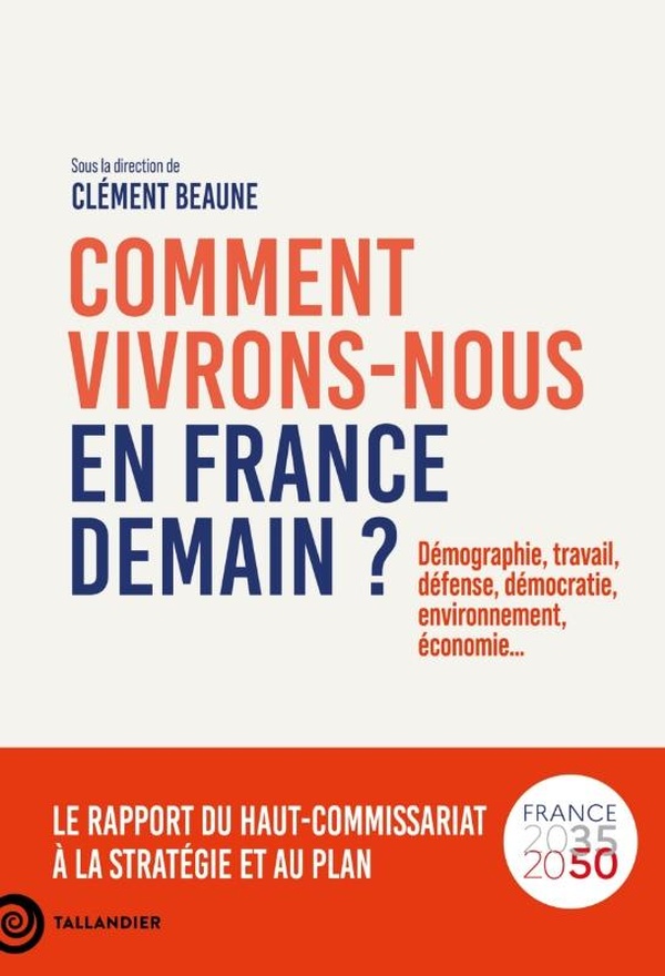 COMMENT VIVRONS-NOUS EN FRANCE DEMAIN ? - DEMOGRAPHIE, TRAVAIL, DEFENSE, DEMOCRATIE, ENVIRONNEMENT,