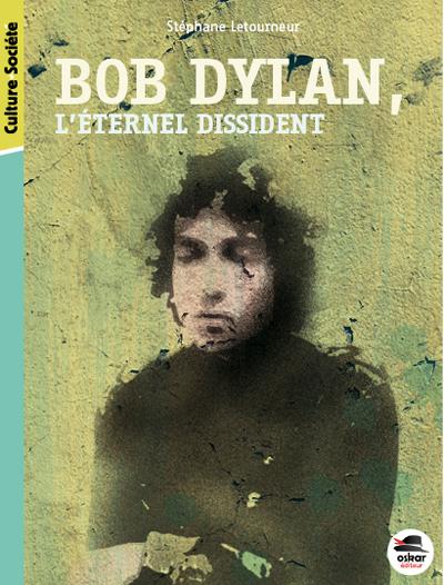BOB DYLAN - L'ETERNEL DISSIDENT