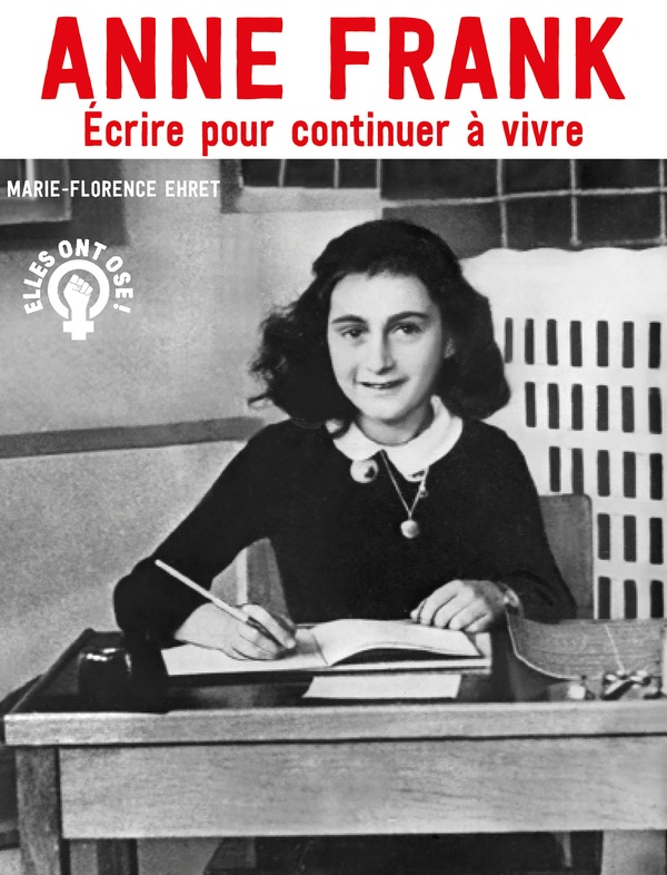 ANNE FRANK - ECRIRE POUR CONTINUER A VIVRE