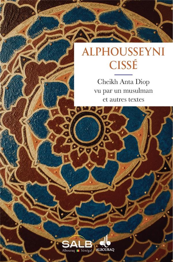 CHEIKH ANTA DIOP VU PAR UN MUSULMAN ET AUTRES TEXTES