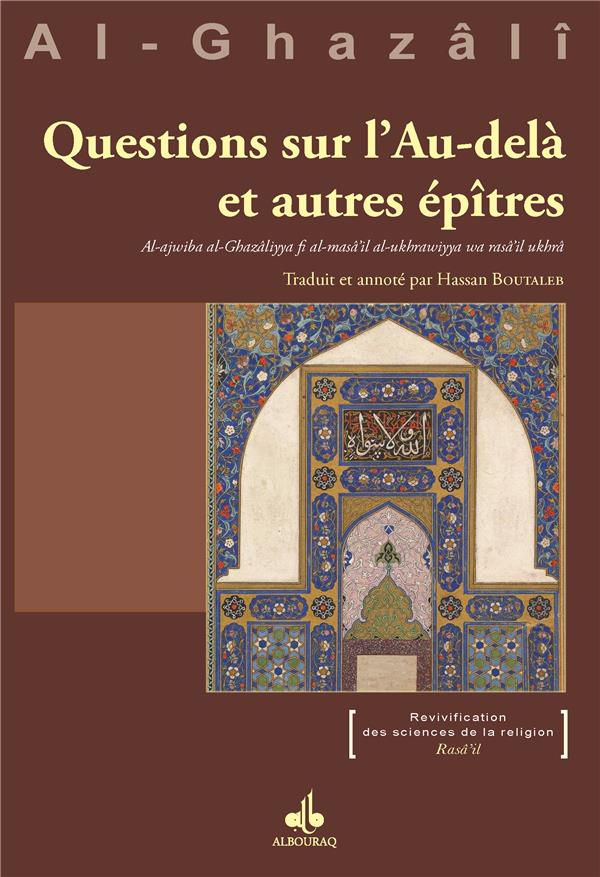 QUESTIONS SUR L'AU-DELA ET AUTRES EPITRES - AL-AJWIBA AL-GHAZALIYYA FI AL-MASA IL AL-UKHRAWIYYA WA R