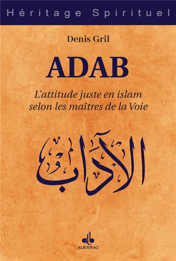 ADAB - L'ATTITUDE JUSTE EN ISLAM SELON LES MAITRES DE LA VOIE