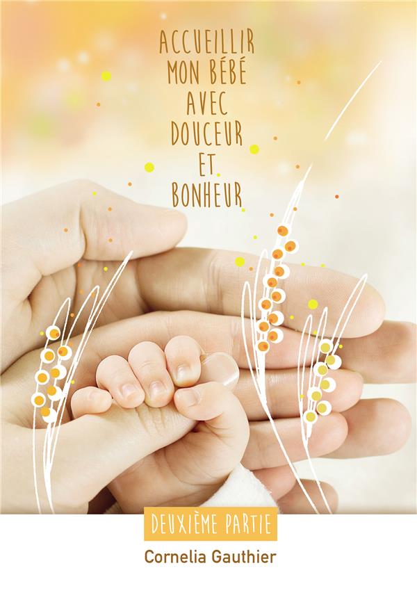 ACCUEILLIR MON BEBE AVEC DOUCEUR ET BONHEUR - 2EME PARTIE