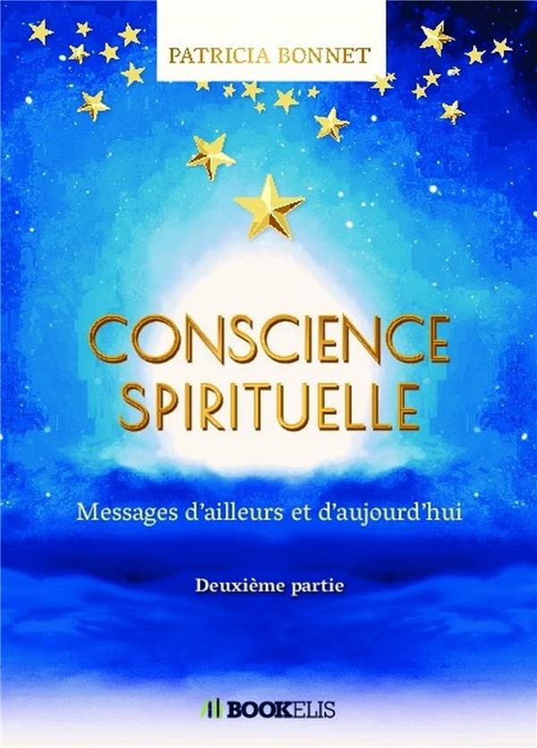 CONSCIENCE SPIRITUELLE - MESSAGES D'AILLEURS ET D'AUJOURD'HUI - SECONDE PARTIE