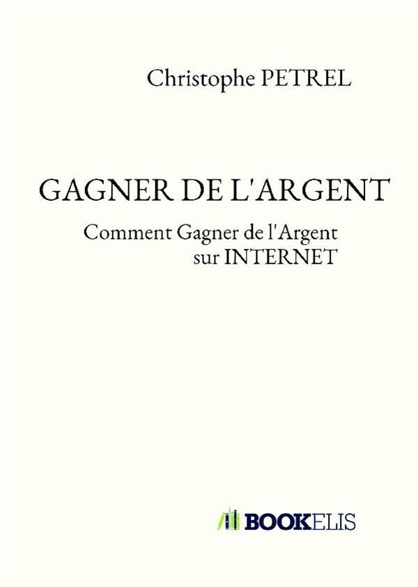 GAGNER DE L'ARGENT - COMMENT GAGNER DE L'ARGENT SUR INTERNET