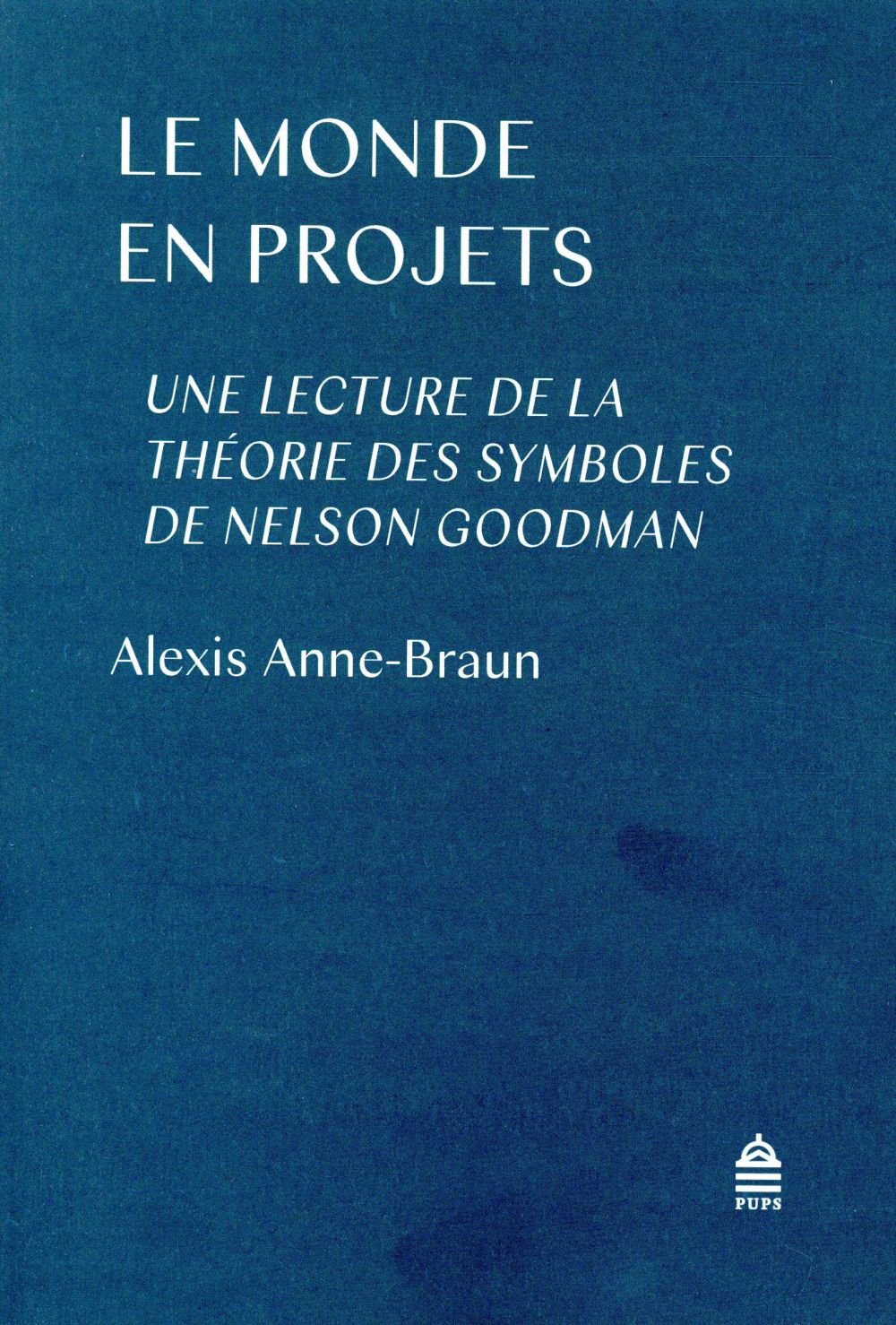 LE MONDE EN PROJET - UNE LECTURE DE LA THEORIE DES SYMBOLES DE NELSON GOODMAN