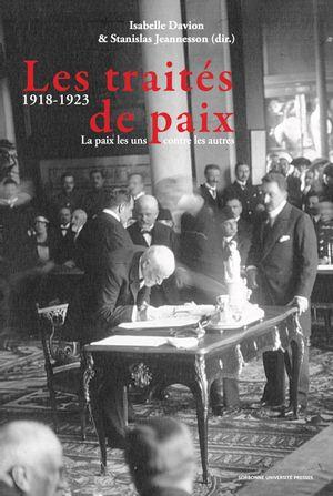 LES TRAITES DE PAIX (1918-1923) - LA PAIX LES UNS CONTRE LES AUTRES