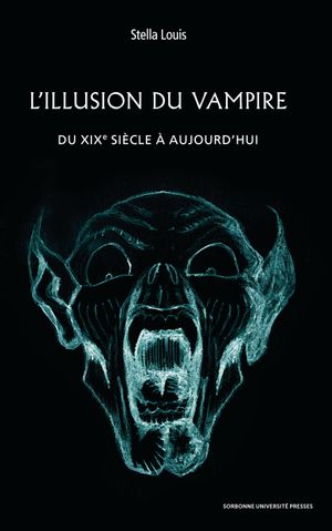 L ILLUSION DU VAMPIRE - DU XIXE SIECLE A AUJOURD HUI