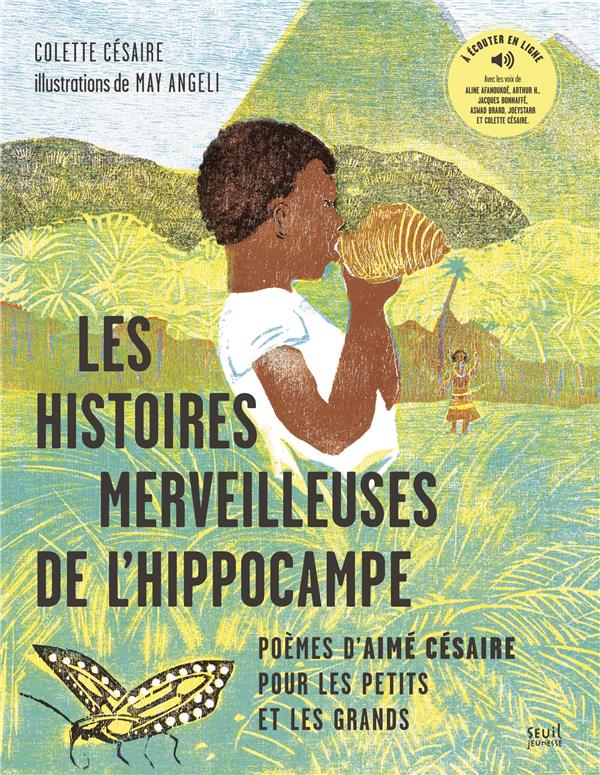 LES HISTOIRES MERVEILLEUSES DE L'HIPPOCAMPE. POEMES D'AIME CESAIRE POUR LES PETITS ET LES GRANDS