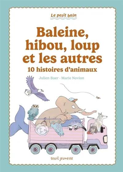 BALEINE, HIBOU, LOUP ET LES AUTRES - 10 HISTOIRES D'ANIMAUX
