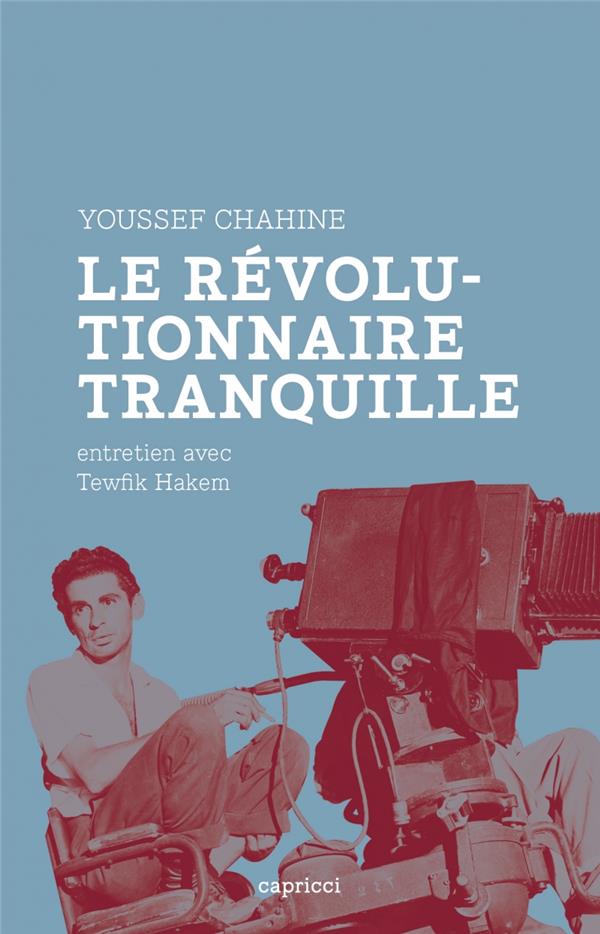 YOUSSEF CHAHINE, LE REVOLUTIONNAIRE TRANQUILLE