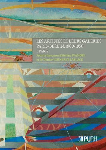 LES ARTISTES ET LEURS GALERIES. PARIS-BERLIN, 1900-1950, I : PARIS