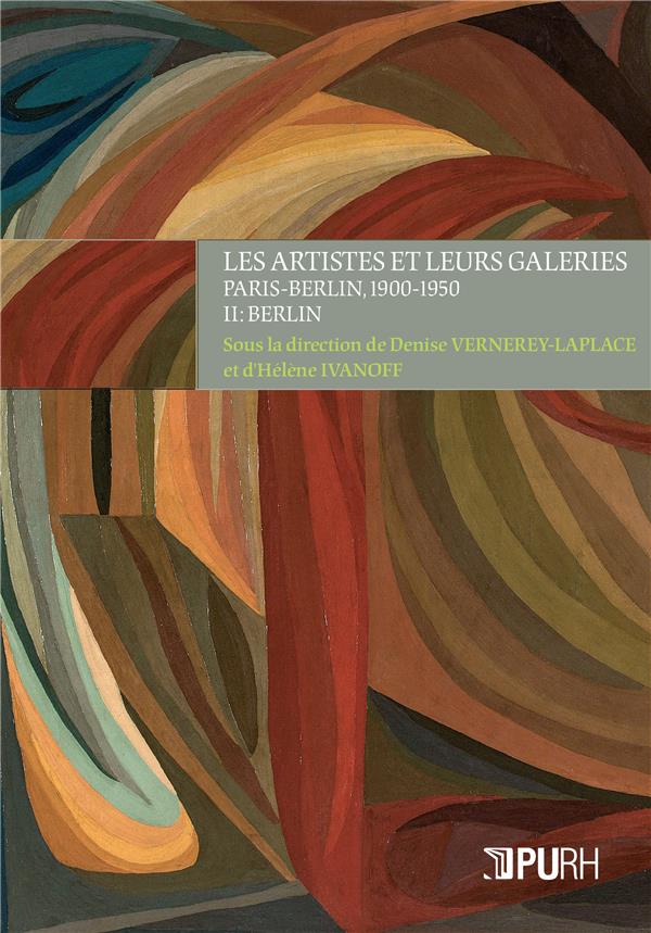 LES ARTISTES ET LEURS GALERIES - T02 - LES ARTISTES ET LEURS GALERIES - PARIS-BERLIN, 1900-1950 - II