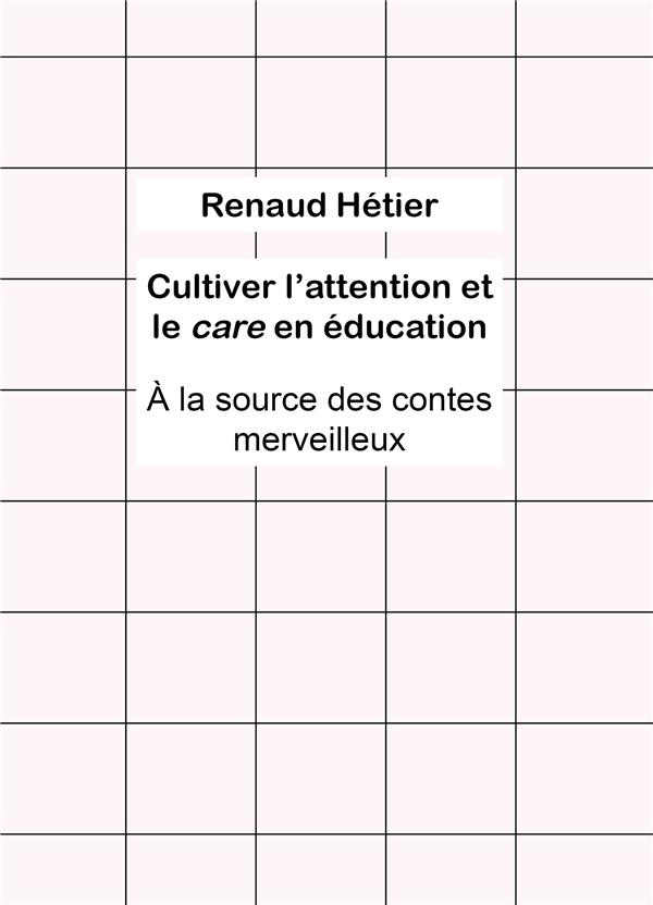 CULTIVER L'ATTENTION ET LE CARE EN EDUCATION - A LA SOURCE DES CONTES MERVEILLEUX