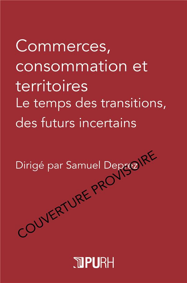 COMMERCES, CONSOMMATION ET TERRITOIRES. LE TEMPS DES TRANSITIONS, DES  FUTURS INCERTAINS