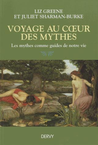 VOYAGE AU COEUR DES MYTHES - LES MYTHES COMME GUIDES DE NOTRE VIE
