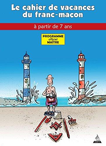 LE CAHIER DE VACANCES DU FRANC-MACON (MAITRE)