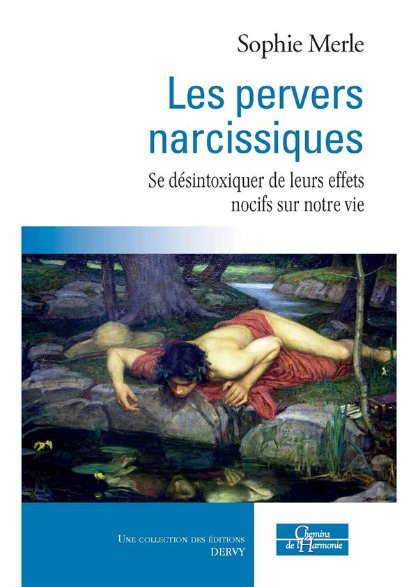 LES PERVERS NARCISSIQUES - SE DESINTOXIQUER DE LEURS EFFETS NOCIFS SUR NOTRE VIE