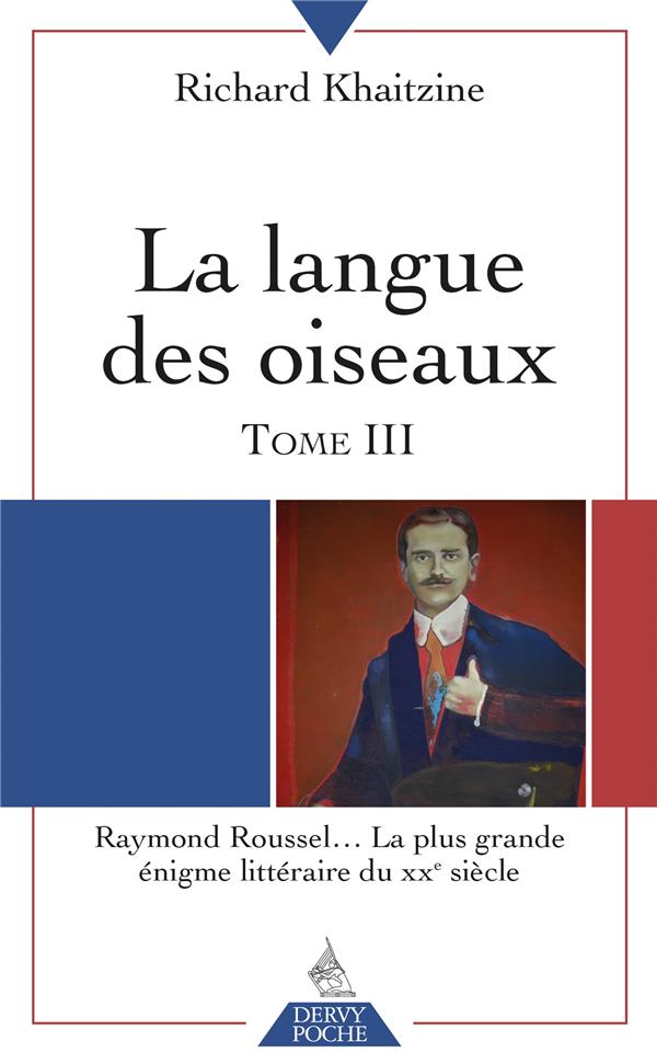 LA LANGUE DES OISEAUX - TOME 3 RAYMOND ROUSSEL... LA PLUS GRANDE ENIGME LITTERAIRE DU XXE SIECLE