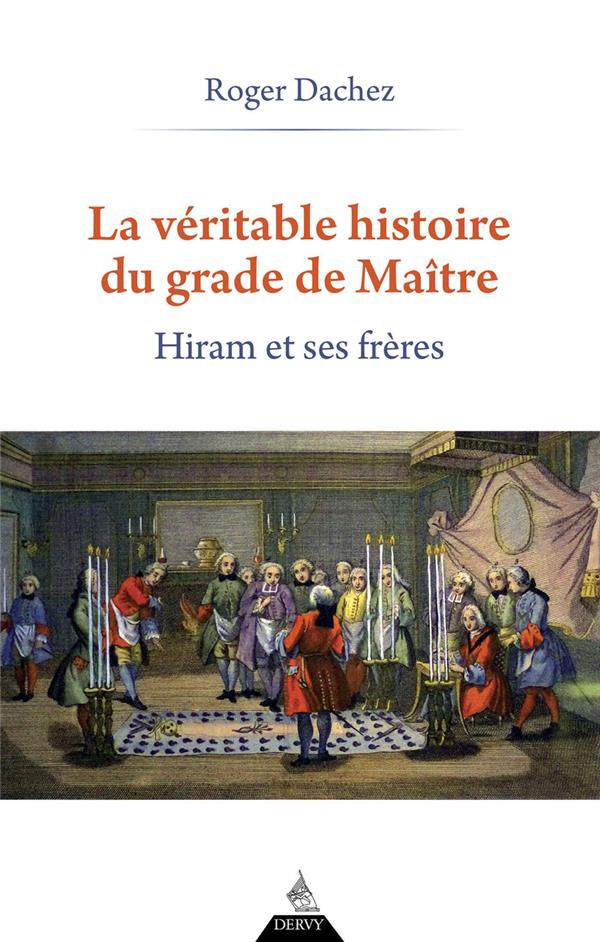 LA VERITABLE HISTOIRE DU GRADE DE MAITRE - HIRAM ET SES FRERES