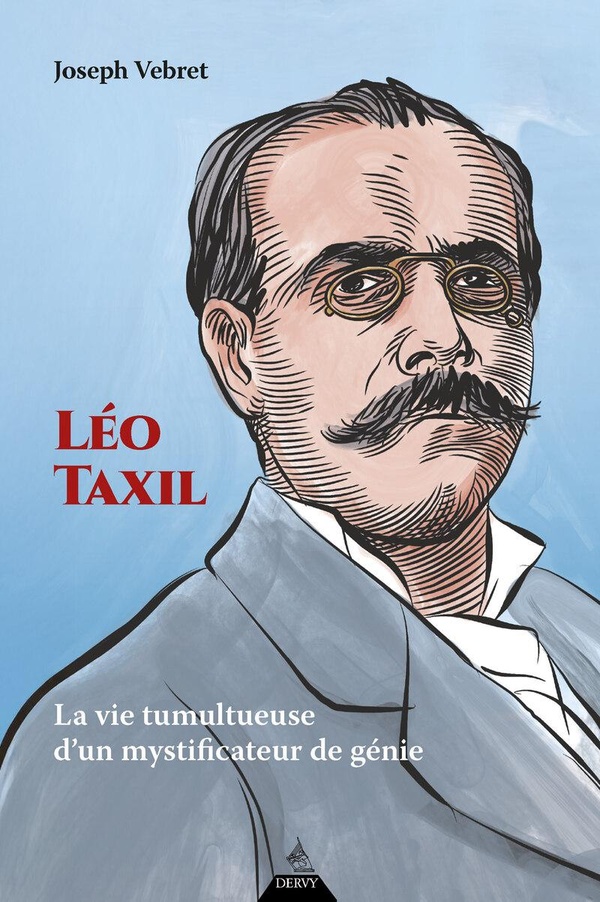 LEO TAXIL - LA VIE TUMULTUEUSE D'UN MYSTIFICATEUR DE GENIE
