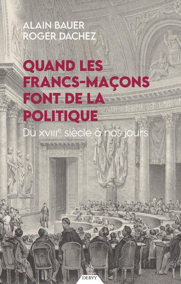 QUAND LES FRANCS-MACONS FONT DE LA POLITIQUE - DU XVIIIE SIECLE A NOS JOURS