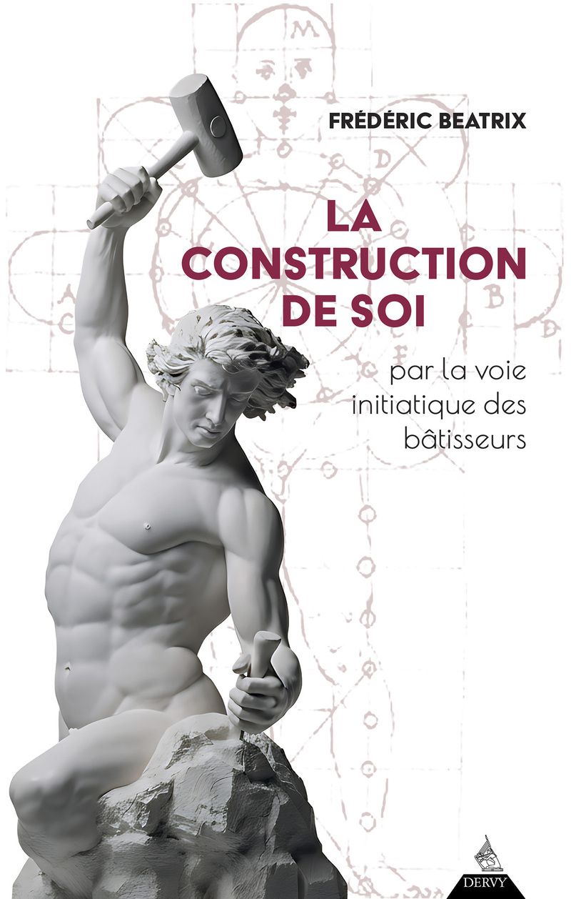 LA CONSTRUCTION DE SOI - PAR LA VOIE INITIATIQUE DES BATISSEURS
