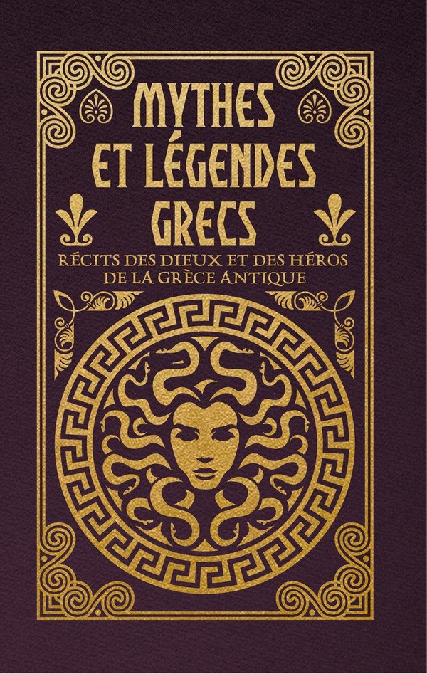 MYTHES ET LEGENDES GRECS - RECITS DES DIEUX ET DES HEROS DE LA GRECE ANTIQUE