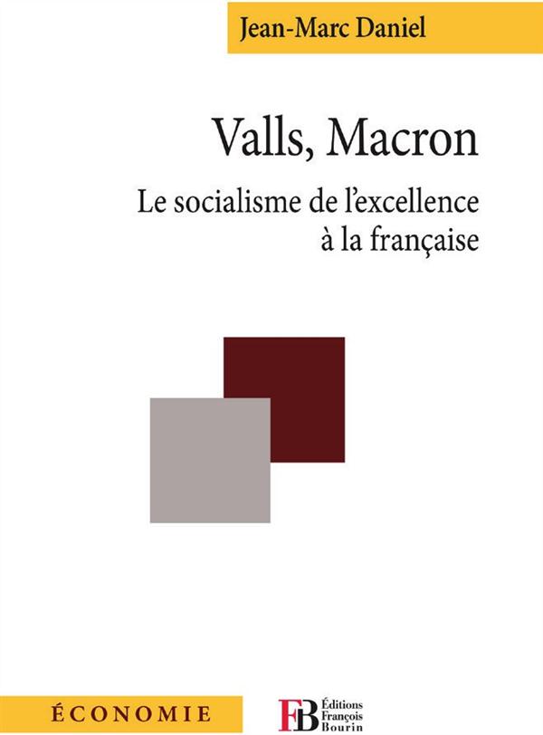 VALLS, MACRON : LE SOCIALISME DE L'EXCELLENCE A LA FRANCAISE