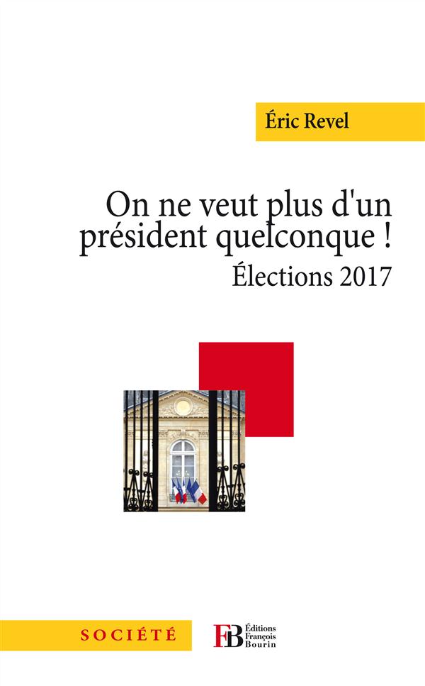 ON NE VEUT PLUS D'UN PRESIDENT QUELCONQUE ! - ELECTIONS 2017