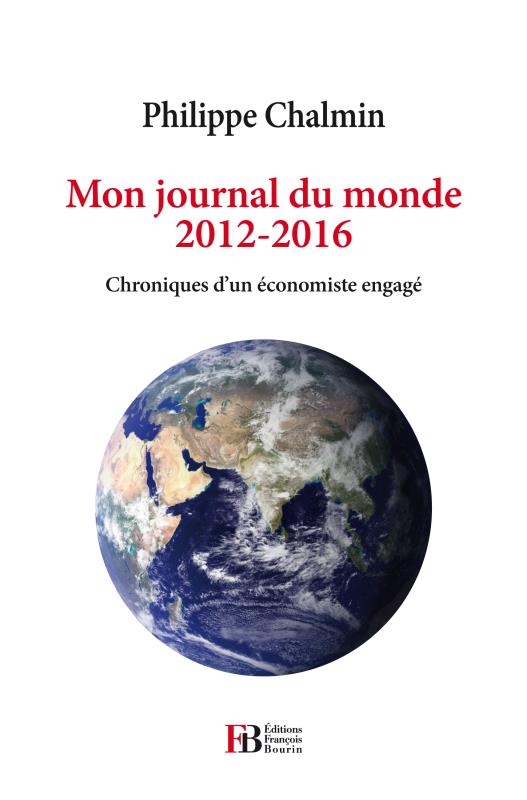 MON JOURNAL DU MONDE, 2012-2016 - CHRONIQUES D'UN ECONOMISTE