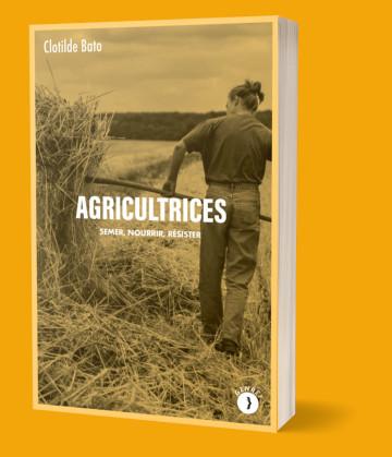 AGRICULTRICES - SEMER, NOURRIR, RESISTER