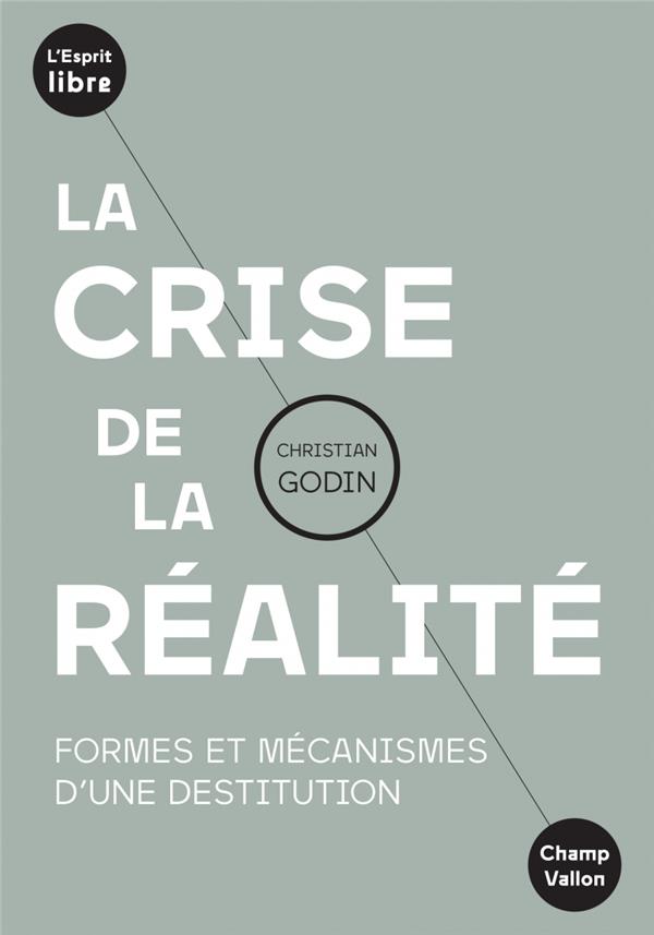 LA CRISE DE LA REALITE - FORMES ET MECANISMES D'UNE DESTITUT