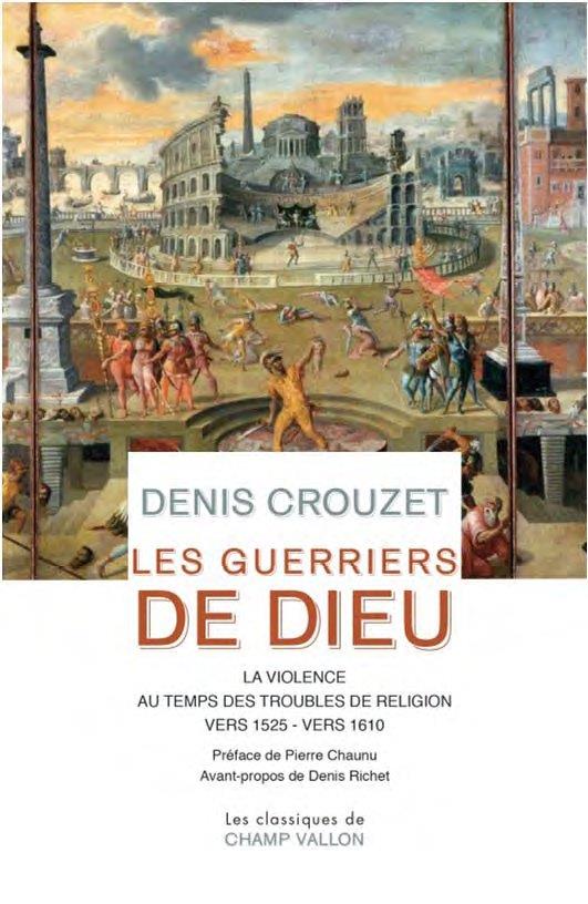 LES GUERRIERS DE DIEU - LA VIOLENCE AU TEMPS DES TROUBLES DE