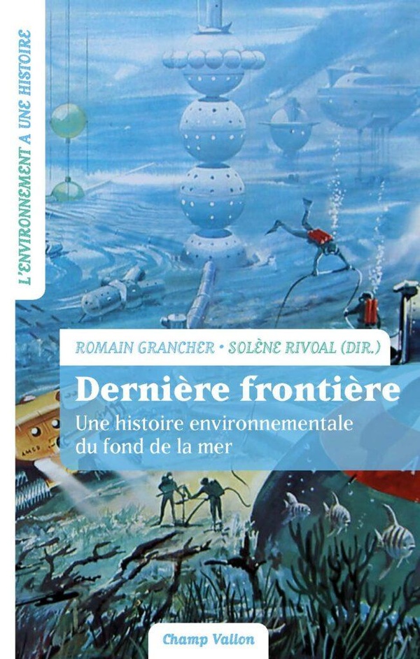 DERNIERE FRONTIERE - UNE HISTOIRE ENVIRONNEMENTALE DU FOND D