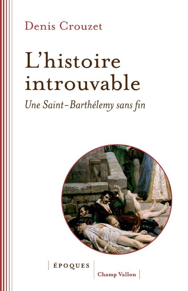 L'HISTOIRE INTROUVABLE - UNE SAINT-BARTHELEMY SANS FIN