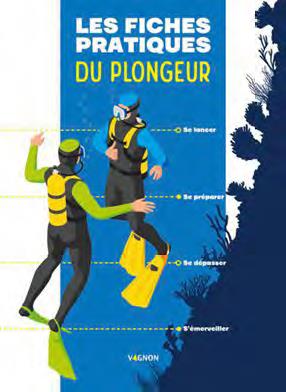 LES FICHES PRATIQUES DE LA PLONGEE. SE LANCER - SE PREPARER - SE DEPASSER - S'EMERVEILLER