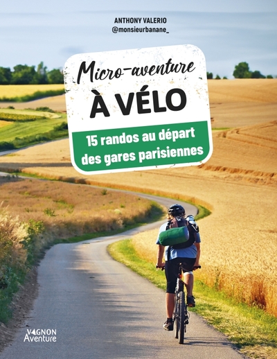 MICRO-AVENTURE A VELO - 15 RANDOS AU DEPART DES GARES PARISIENNES