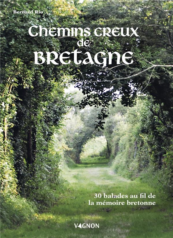 CHEMINS CREUX DE BRETAGNE - 30 BALADES AU FIL DE LA MEMOIRE BRETONNE