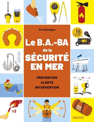 LE B.A-BA DE LA SECURITE EN MER - REGLEMENTATION, MATERIEL, PREMIERS SECOURS