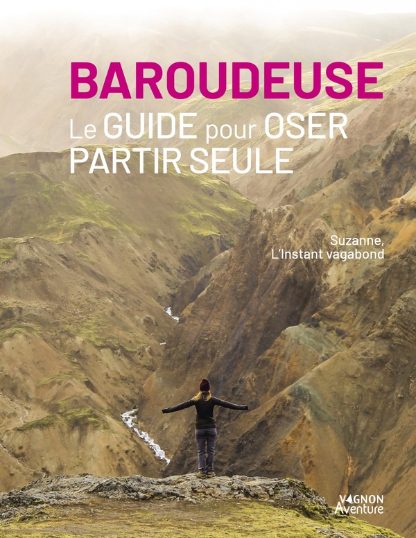 BAROUDEUSE - LE GUIDE POUR OSER PARTIR SEULE