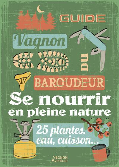 GUIDE DU BAROUDEUR - SE NOURRIR EN PLEINE NATURE
