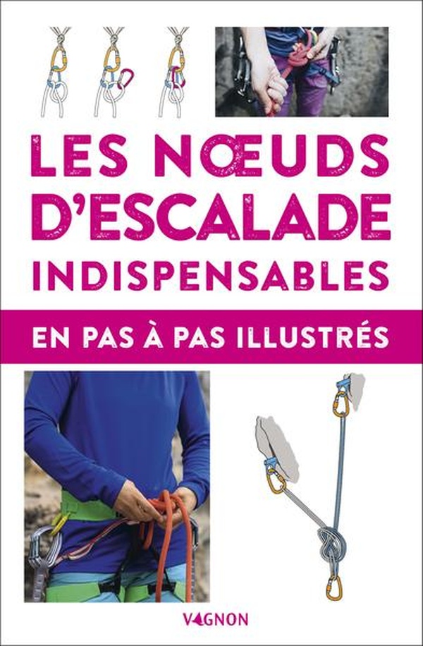 LES N UDS D'ESCALADE INDISPENSABLES - EN PAS-A-PAS ILLUSTRES