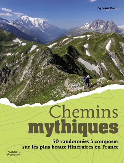 CHEMINS MYTHIQUES - 50 ITINERAIRES EN FRANCE